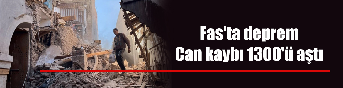 Fas’ta deprem: Can kaybı 1300’ü aştı