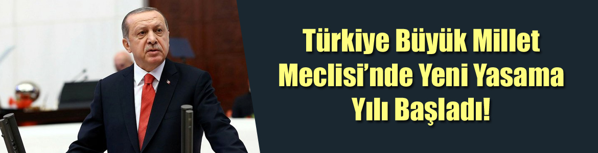 Türkiye Büyük Millet Meclisi’nde Yeni Yasama Yılı Bugün Başladı!