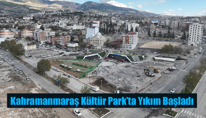 Kahramanmaraş Kültür Park’ta Yıkım Başladı