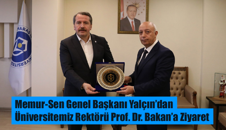 Memur-Sen Genel Başkanı Yalçın’dan Üniversitemiz Rektörü Prof. Dr. Bakan’a Ziyaret