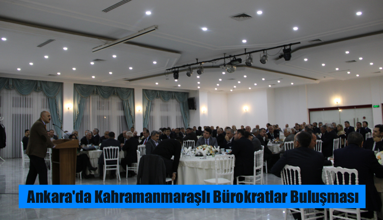 Ankara’da Kahramanmaraşlı Bürokratlar Buluşması