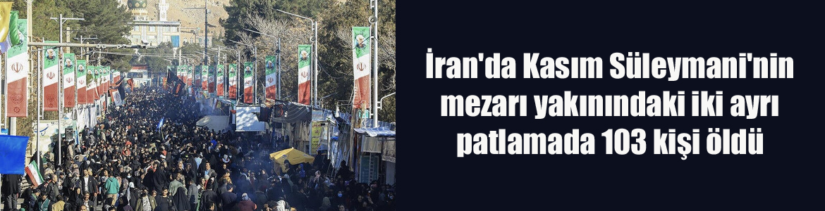 İran’da Kasım Süleymani’nin mezarı yakınındaki iki ayrı patlamada 103 kişi öldü