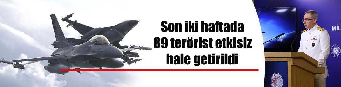 Son iki haftada 89 terörist etkisiz hale getirildi