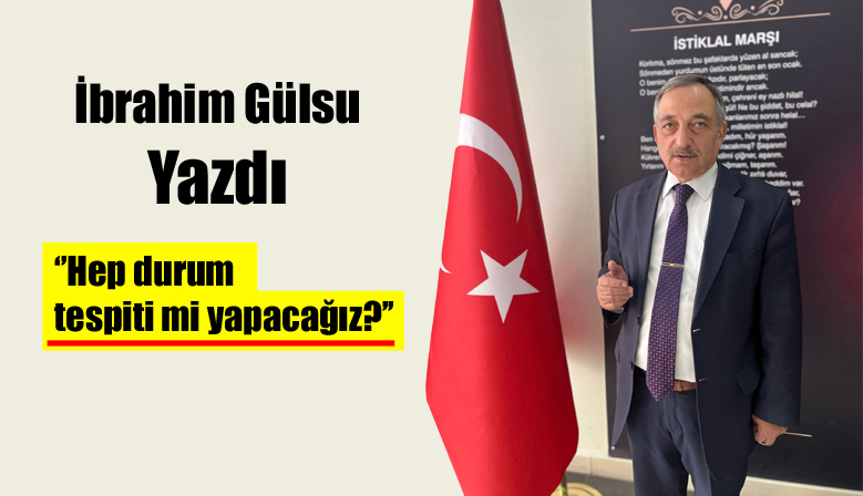 Hep durum tespiti mi yapacağız