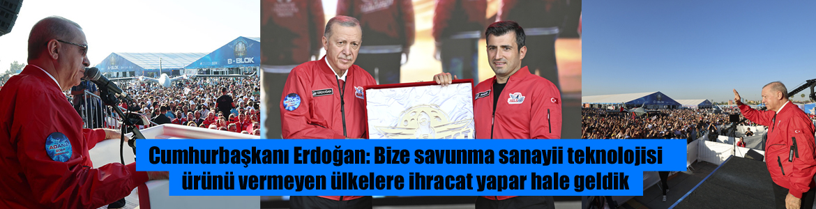 Cumhurbaşkanı Erdoğan: Bize savunma sanayii teknolojisi ürünü vermeyen ülkelere ihracat yapar hale geldik