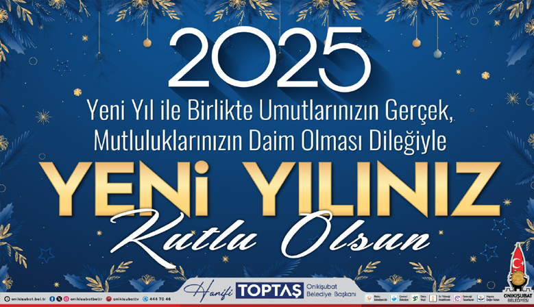 Başkan Hanifi Toptaş; 2025’i, Onikişubat’ın vizyon yılı yapacağız