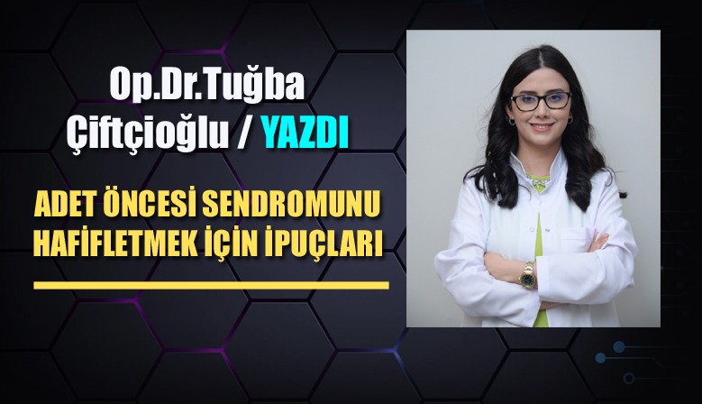 Op. Dr. Tuğba Çiftçioğlu’ndan İpuçları !