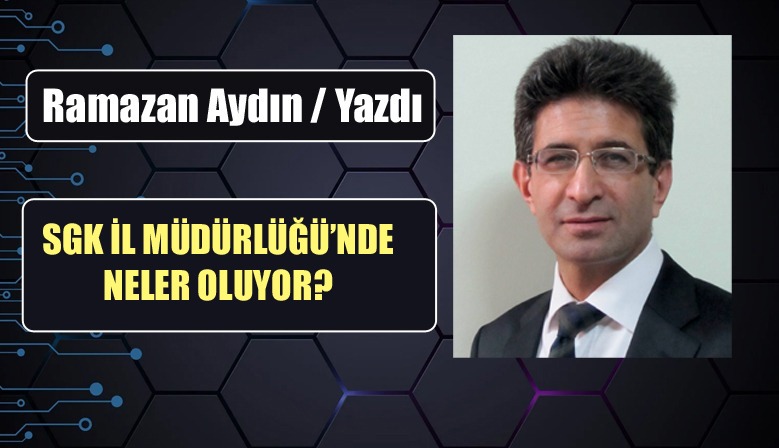 SGK İL MÜDÜRLÜĞÜ’NDE NELER OLUYOR?