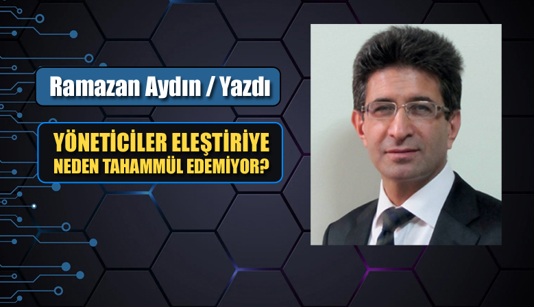 YÖNETİCİLER ELEŞTİRİYE NEDEN TAHAMMÜL EDEMİYOR?