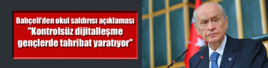 Bahçeli’den okul saldırısı açıklaması. “Kontrolsüz dijitalleşme gençlerde tahribat yaratıyor”
