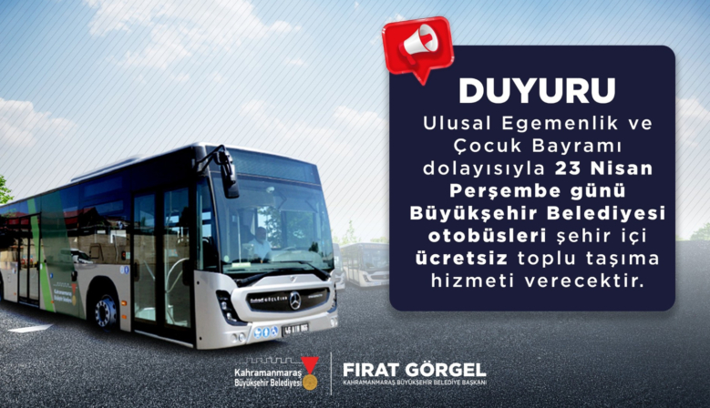 Kahramanmaraş’ta 23 Nisan’da Ücretsiz Toplu Taşıma Hizmeti
