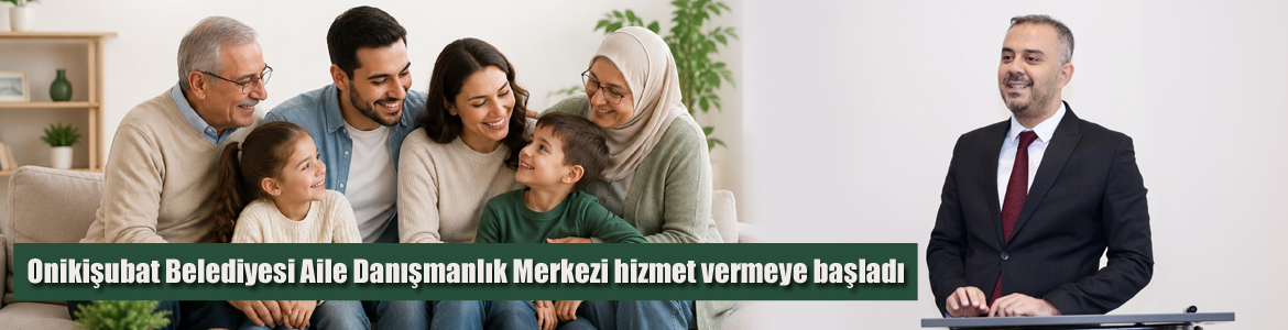 Onikişubat Belediyesi Aile Danışmanlık Merkezi hizmet vermeye başladı