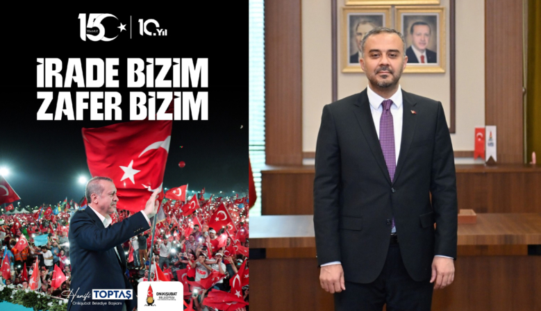 Başkan Toptaş; 15 Temmuz, iradesine sahip çıkan milletimizin zaferidir