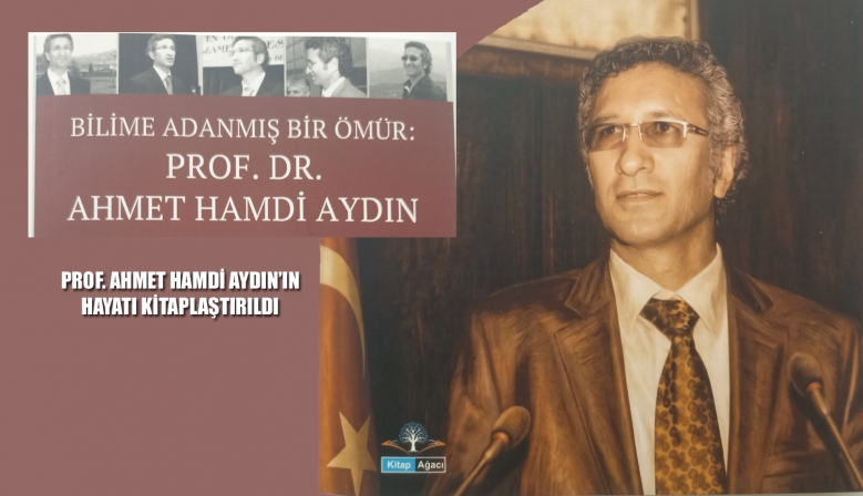PROF. AHMET HAMDİ AYDIN’IN HAYATI KİTAPLAŞTIRILDI